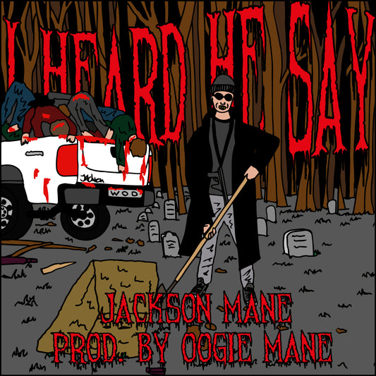JACKSON MANE - I HEARD HE SAY PROD. BY OOGIE MANE