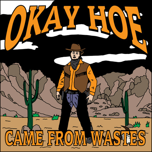 OKAY HOW - CAME FROM WASTES