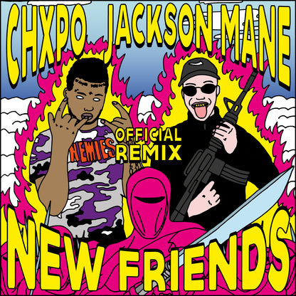 CHXPO X JACKSON MANE - NEW FRIENDS (REMIX)
