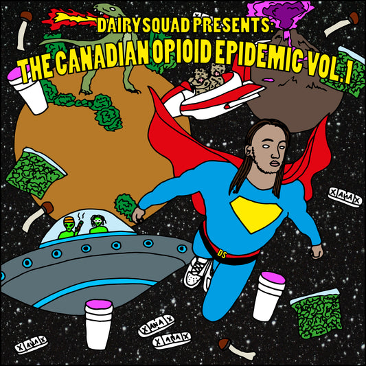 DAIRYSQUAD PRESENTS - THE CANADIAN OPIOD EPIDEMIC VOL.1