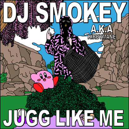 DJ SMOKEY A.K.A. KIRBYMANE - JUGG LIKE ME