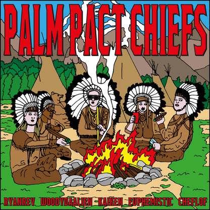 RYANREV X WOODYAALIEN X KAIKEN X EUPHEMISTIC X CHEFLOF - PALM PACT CHIEFS