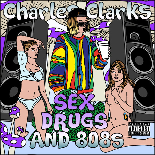 CHARLES CLARKS - SEX DRUGS AND 808'S
