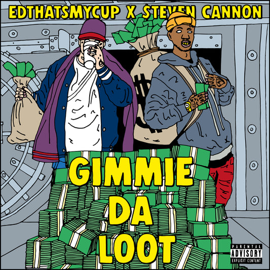 EDTHATSMYCUP X STEVEN CANNON - GIMMIE DA LOOT