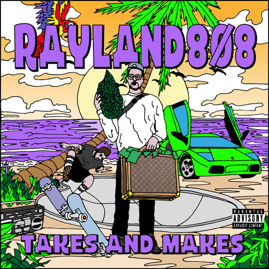 RAYLAND808 - TAKES AND MAKES