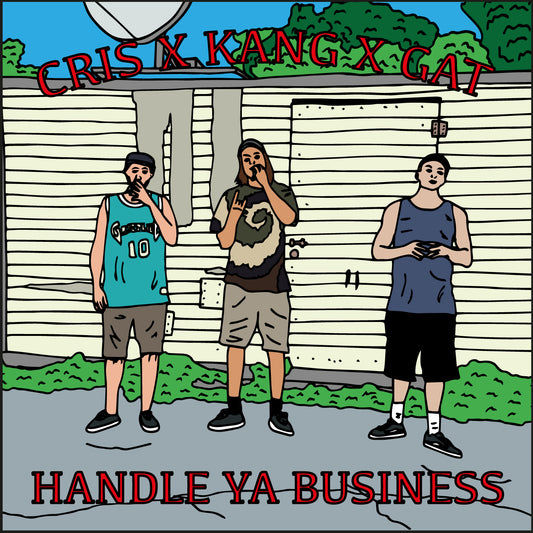 CRIS X KANG X GAT - HANDLE YA BUSENISS
