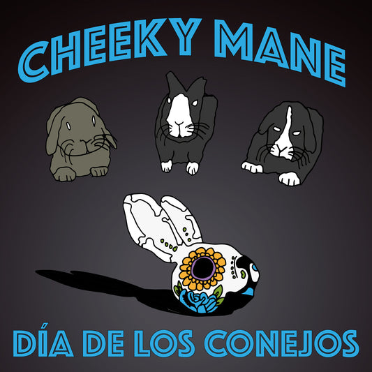 CHEEKY MANE - DIA DE LOS CONEJOS
