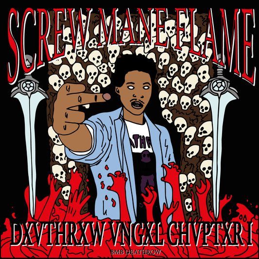 SCREW MANE FLAME - DXVTHRXW VNGXL CHVPTXR 1 BMB DEATHROW