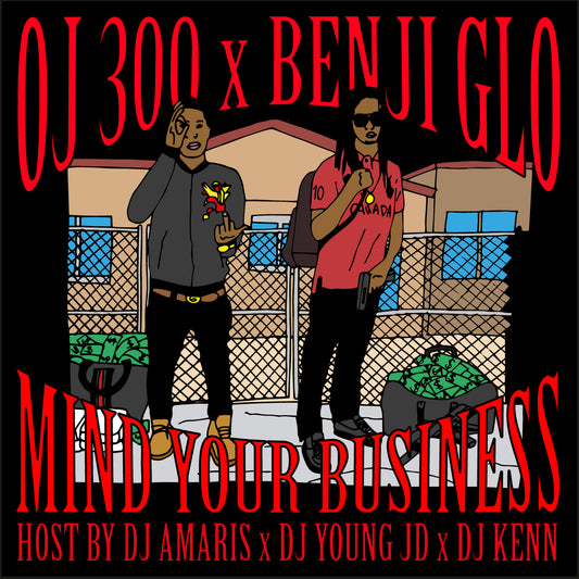 OJ 300 X BENJI GLO - MIND YOUR BUSINESS HOST BY DJ AMARIS X DJ YOUNG X DJ KENN